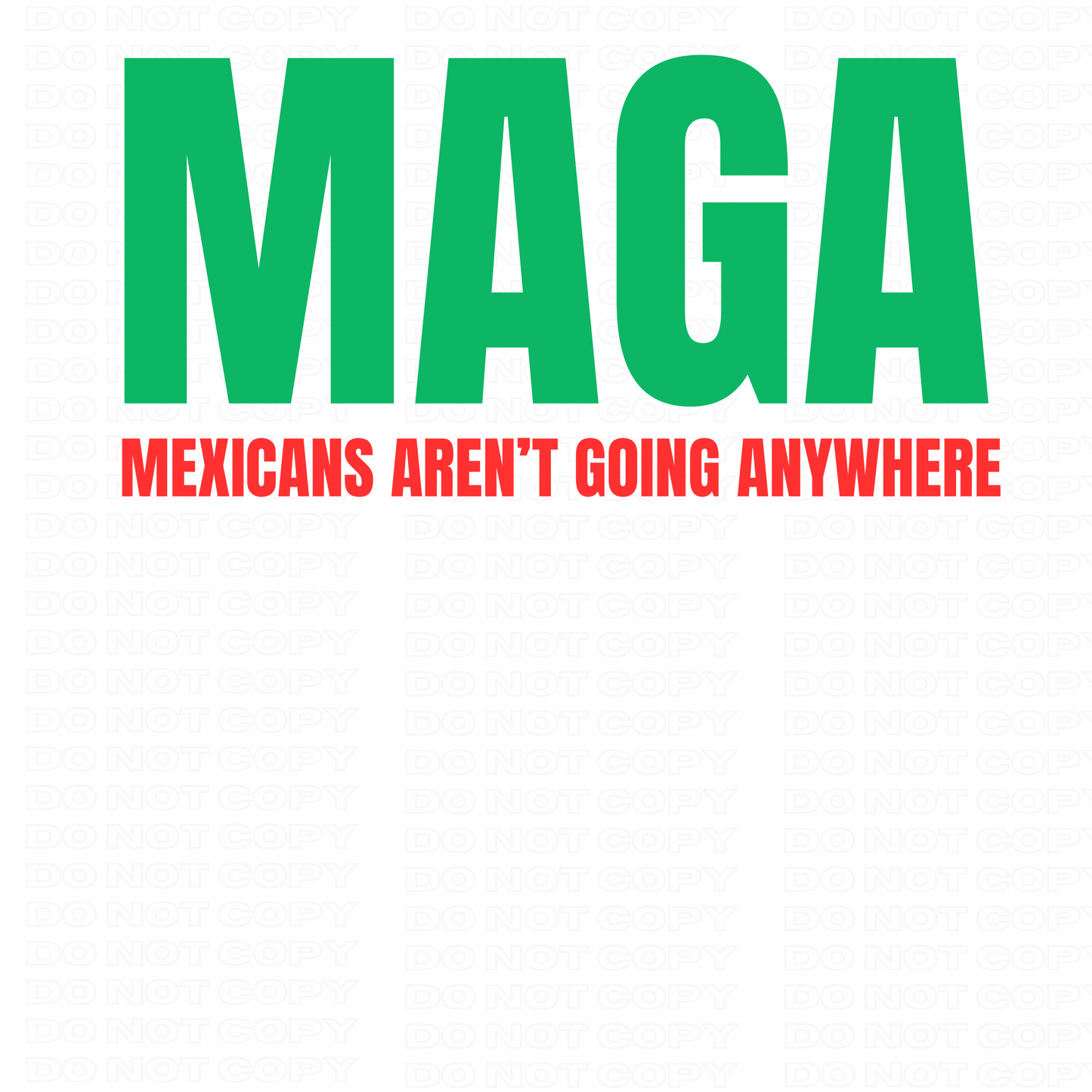 MAGA/Mexicans Aren’t Going Anywhere