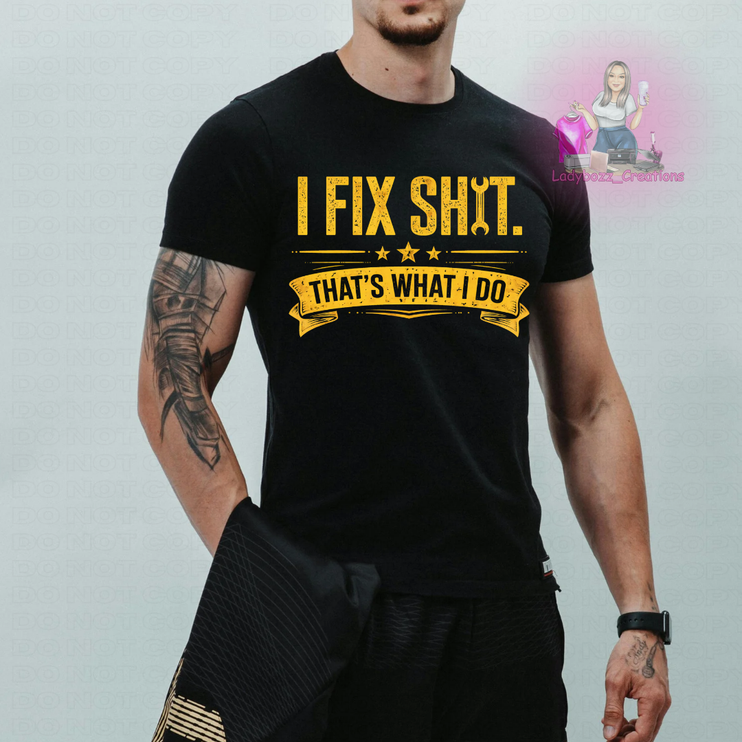 Fathers Day/I Fix Shit/Tshirt or print only/