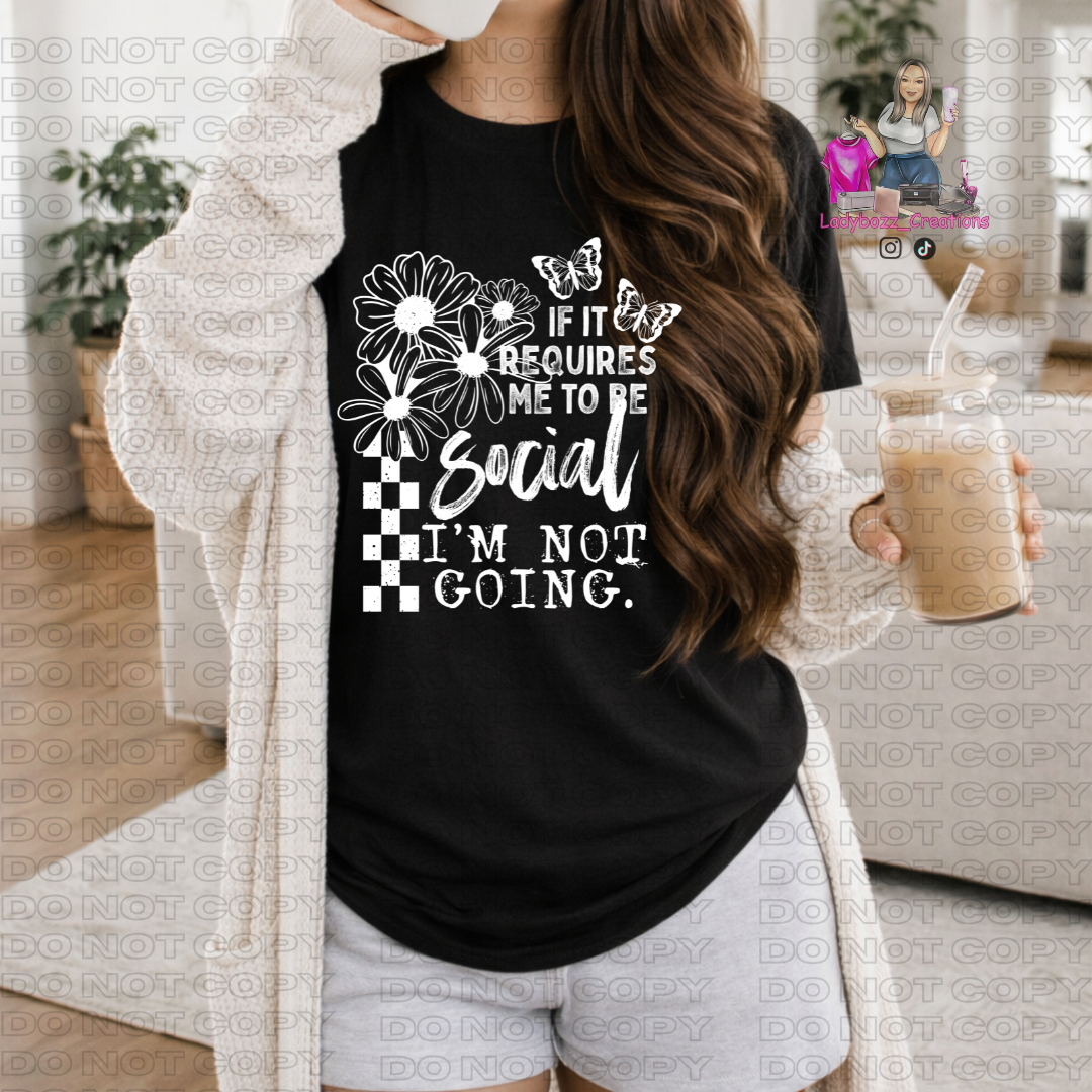 If it requires me to be social Im not Going/Tshirt or print only D5
