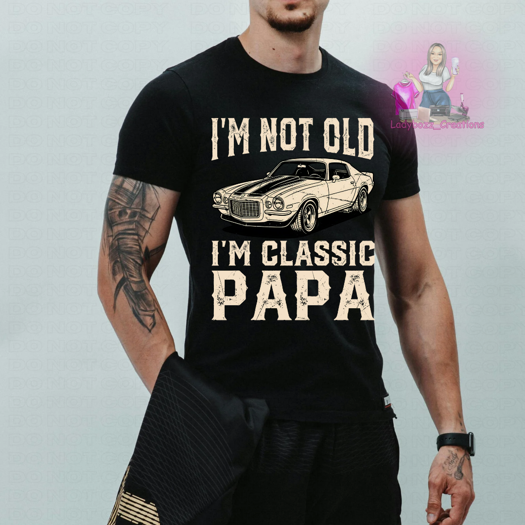 Fathers Day/Im Not Old Im Classic/Tshirt or print only/