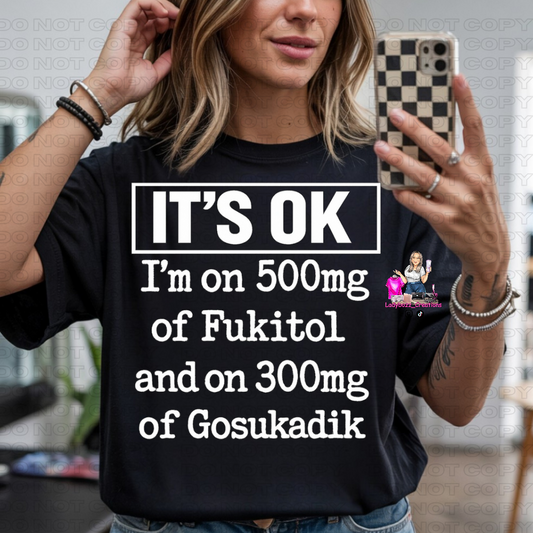 Its Okay Im on 500 mg/Tshirt or print only/Humor/Funny