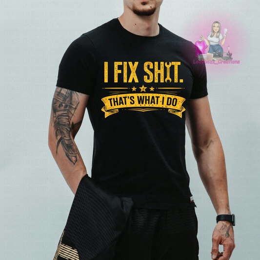 Fathers Day/I Fix Shit/Tshirt or print only/