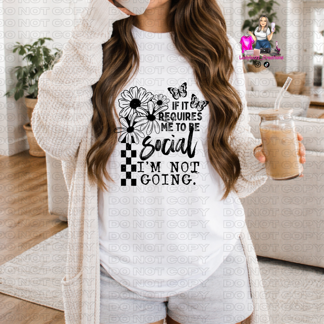 If it requires me to be social Im not Going/Tshirt or print only