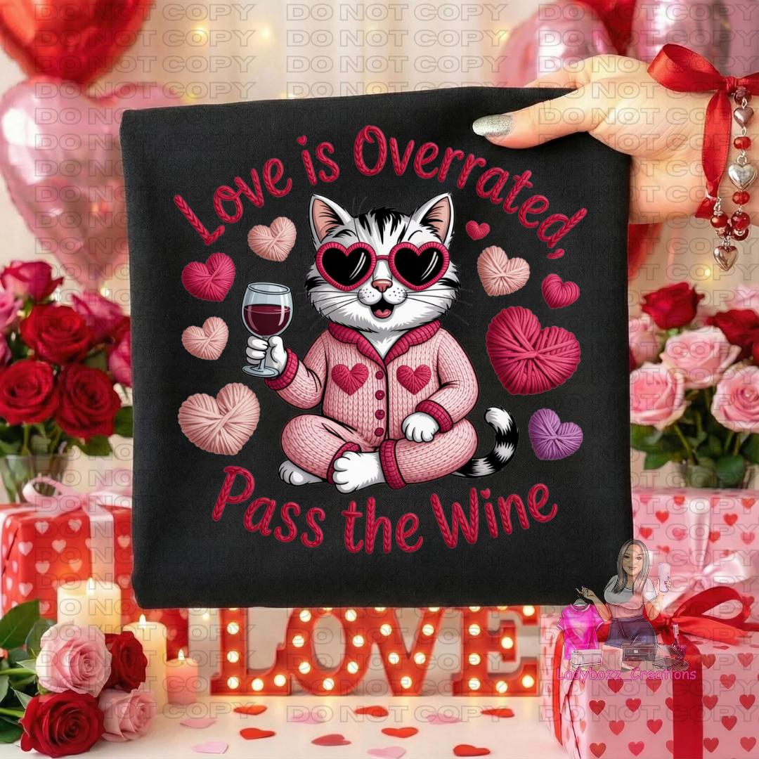 Love is Overrated Pass the Wine/Tshirt/Valentines