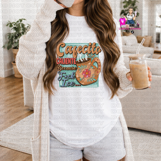 Cafecito Caliente Because Fuck Ice/Tshirt or print only