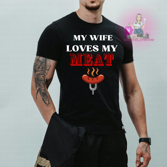 Fathers Day/My Wife Loves My Meat/Tshirt or print only/