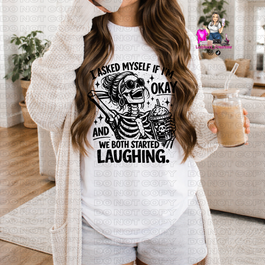 Im Asked Myself if Im Okay and I started Laughing/Tshirt or print only/