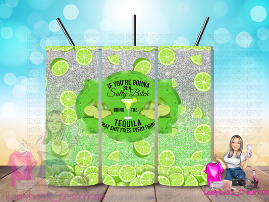 If Youre Going to Be  Salty B then bring Tequila/ Tumbler/ or sublimation print