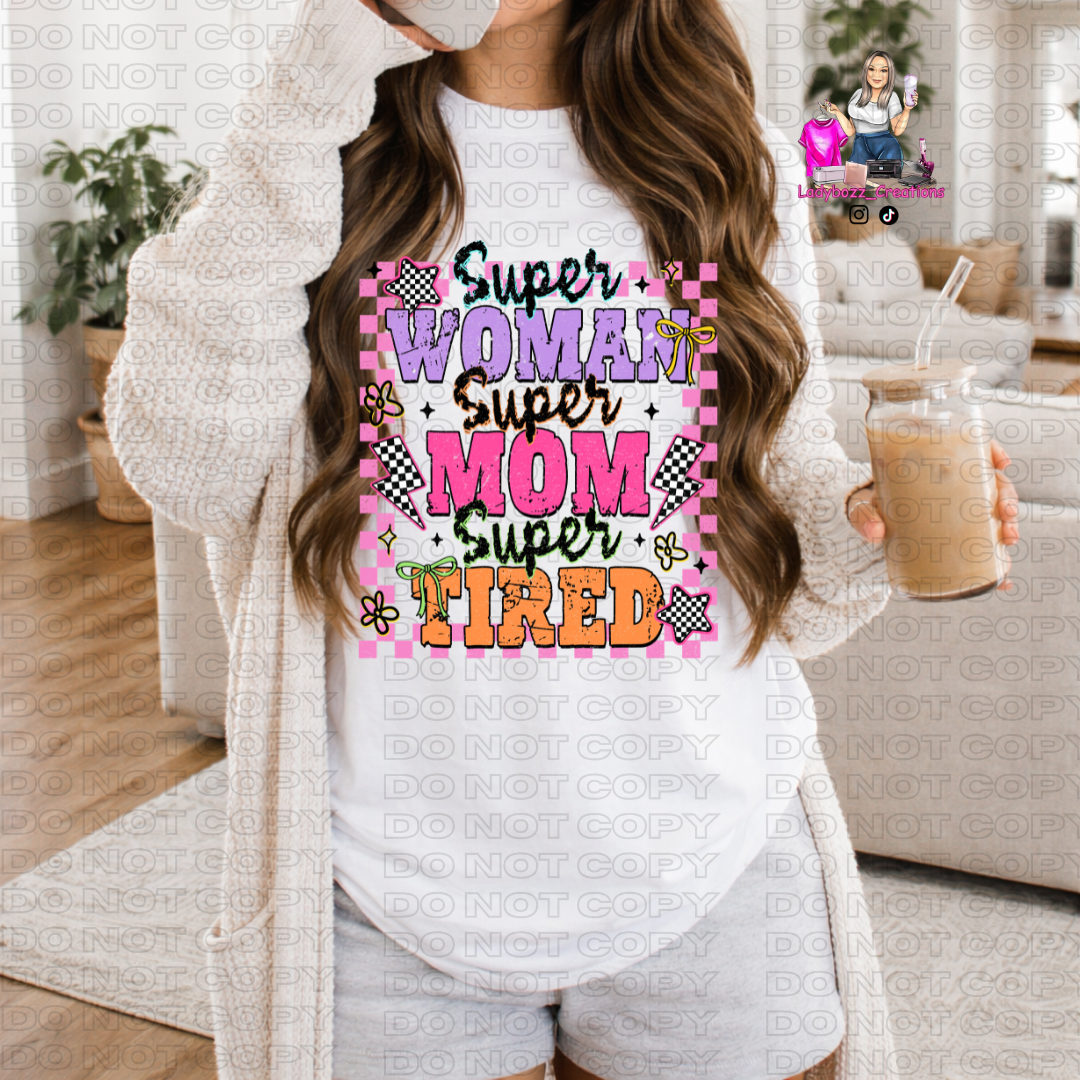 Super Woman Super Mom Super Tired/Tshirt or print only/
