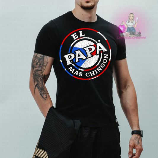 Fathers Day/El Papa Mas Chingon/Tshirt or print only/